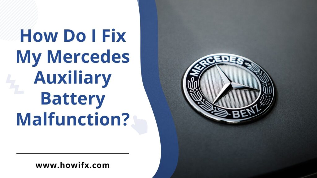 How Do I Fix My Mercedes Auxiliary Battery Malfunction? How I Fix