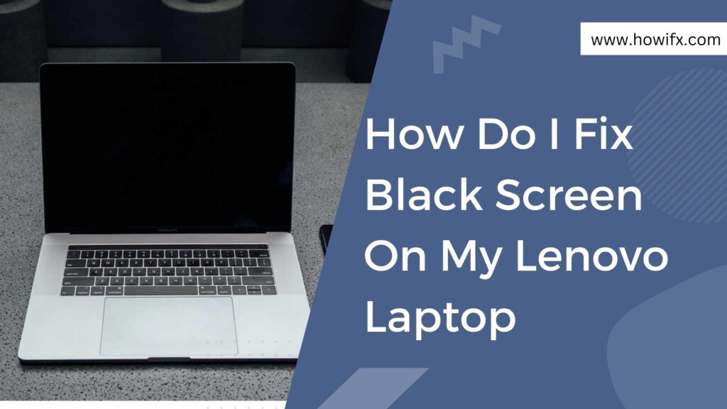 How Do I Fix Black Screen On My Lenovo Laptop